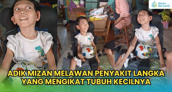 Adik Mizan Melawan Penyakit Langka Yang Mengikat Tubuh Kecilnya