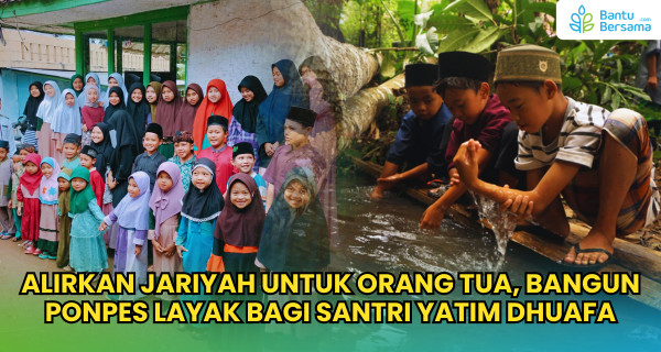 Alirkan Jariyah Untuk Orang Tua, Bangun Ponpes Layak Bagi Santri Yatim Dhuafa