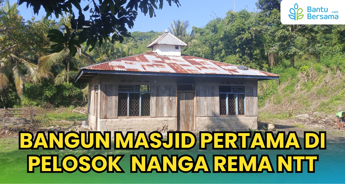 Bangun Masjid Pertama Di Pelosok  Nanga Rema NTT