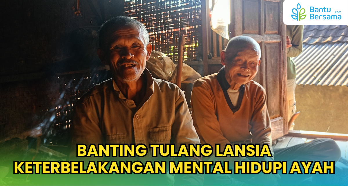 Banting Tulang Lansia Keterbelakangan Mental Hidupi Ayah