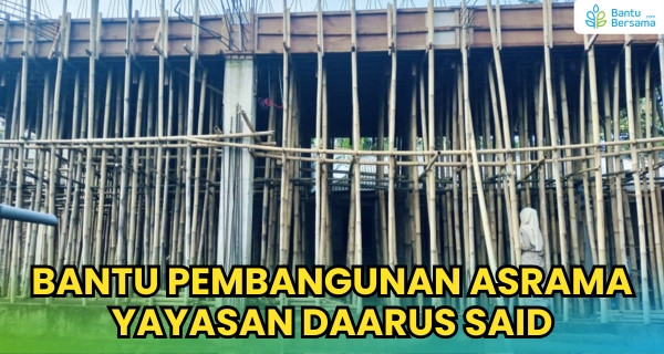 Bantu Pembangunan Asrama Yayasan Daarus Said