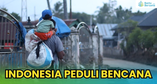 Indonesia Peduli Bencana : Ribuan Keluarga Bertahan Tanpa Kepastian