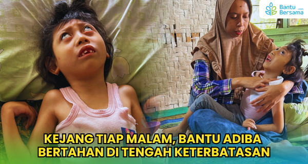 Kejang Tiap Malam, Bantu Adiba Bertahan Di Tengah Keterbatasan