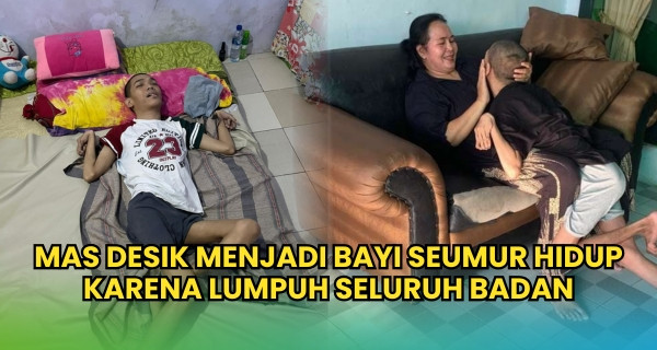 Mas Desik Menjadi Bayi Seumur Hidup, Karena Lumpuh Seluruh Badan