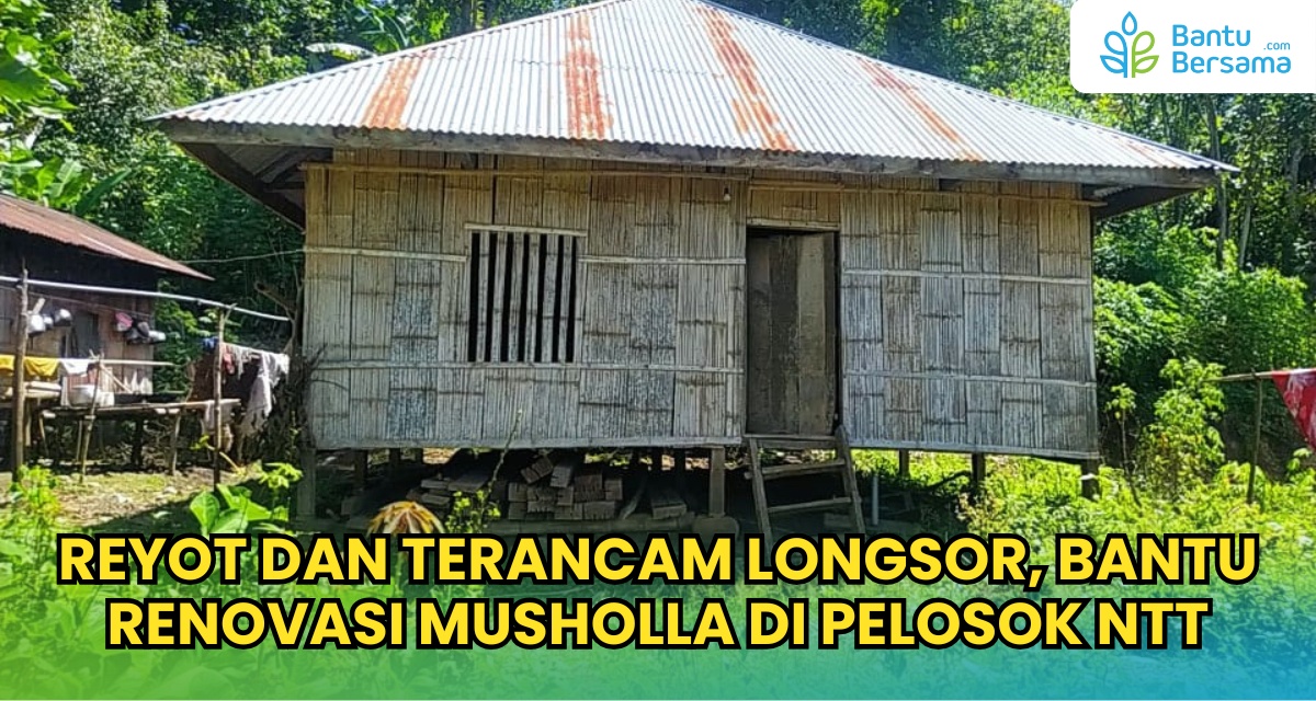 Reyot Dan Terancam Longsor, Bantu Mushola Nurul Musthofa Di Pelosok NTT