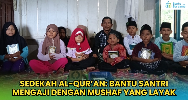 Sedekah Al-Qur’an: Bantu Santri Mengaji Dengan Mushaf Yang Layak