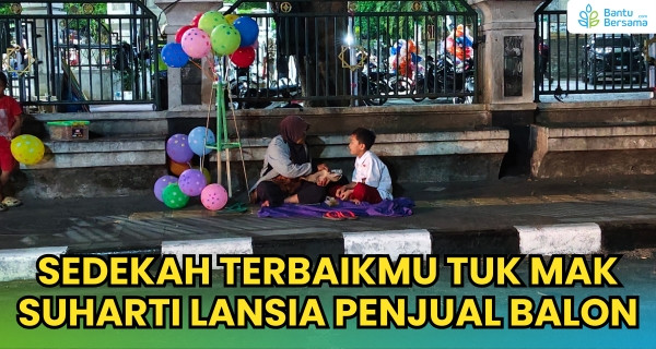 Sedekah Terbaikmu Tuk Mak Suharti Lansia Penjual Balon