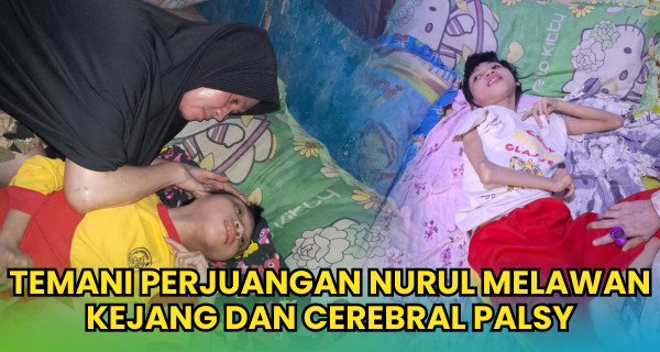 Temani Perjuangan Adik Nurul Melawan Kejang Dan Cerebral Palsy