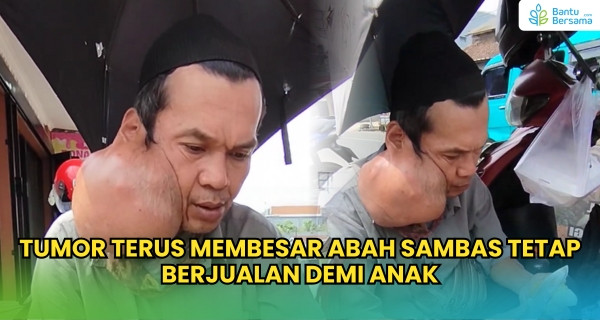 Tumor Terus Membesar Abah Sambas Tetap Berjualan Demi Anak