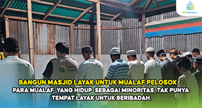 Bangun Masjid Layak Untuk Mualaf Pelosok. Tak Punya Tempat Layak Untuk Beribadah