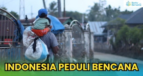Indonesia Peduli Bencana : Ribuan Keluarga Bertahan Tanpa Kepastian