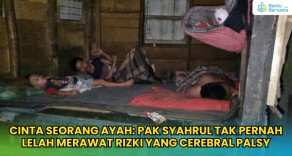 Pak Syahrul Tak Pernah Lelah Merawat Rizki Yang Cerebral Palsy